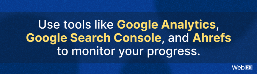 Use tools like Google Analytics, Google Search Console, and Ahrefs to monitor your progress.