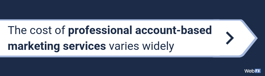 The cost of professional account-based marketing services varies widely