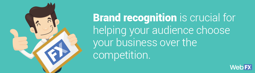 Brand recognition helps people choose your business over the competition
