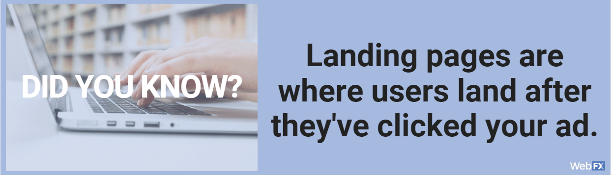 landing pages are where users land after they've clicked your ad