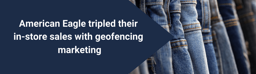 The results of American Eagle's geofencing advertising campaign