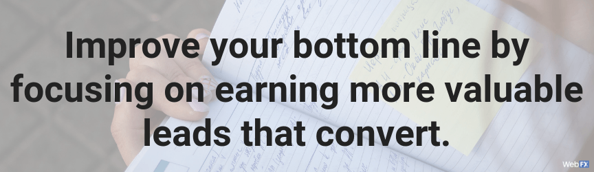 improve your bottom line by focusing on earning more valuable leads