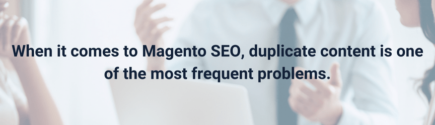 Duplicate content is one of the most common issues with Magento websites