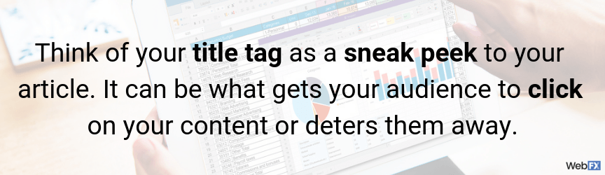 Think of your title tag as a sneak peek to your article