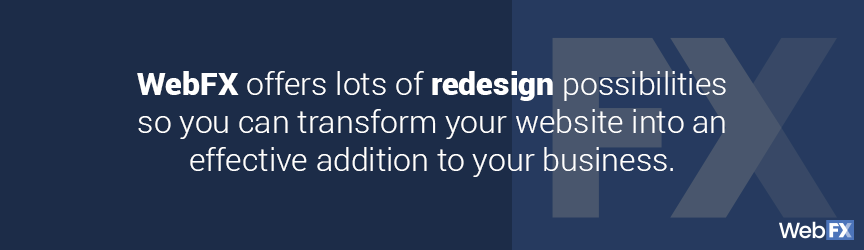 WebFX redesign services offer lots of possibilities for helping your website generate revenue