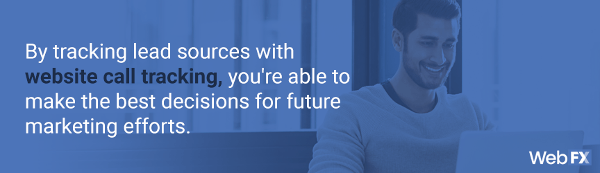 when you use call tracking you can make the best decisions for future marketing efforts
