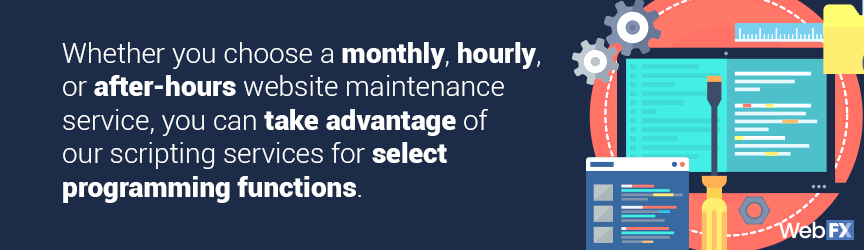 Whether you choose a monthly, hourly, or after-hours website maintenance service, you can take advantage of our scripting services for select programming functions