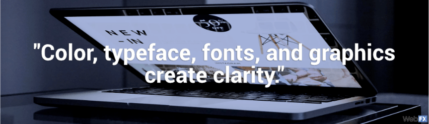 color, typeface, fonts, and graphics create clarity