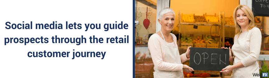 social media lets you guide prosepcts through the retail customer journey