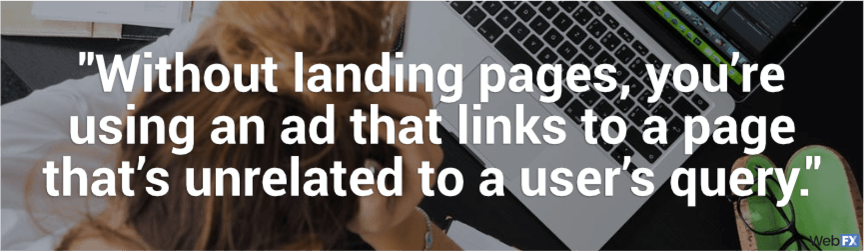 without landing pages, you're using an ad that links to a page that's unrelated to the query