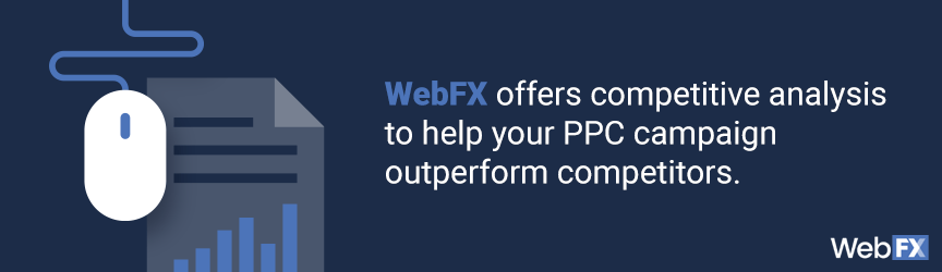 WebFX offers competitive analysis to help your PPC campaign outperform competitors