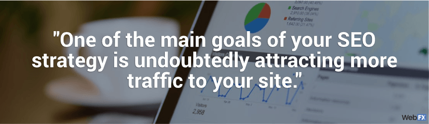 one of the main goals of your seo strategy is to attract more traffic