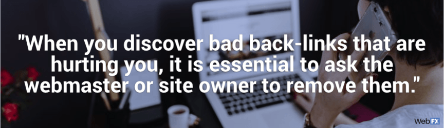 when you discover bad back links that are hurting you, it's essential to ask the webmaster to remove them