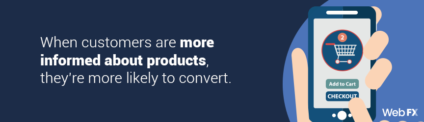 When customers are more informed about products, they're more likely to convert