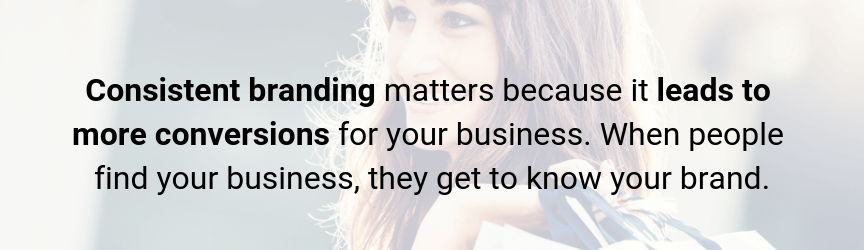 Consistent branding can drive more conversions