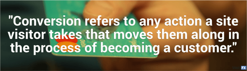 conversion refers to any action a visitor takes tha tmoves them closer to becoming a customer