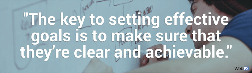 the key to setting effective goals is to make sure they're clear and achievable