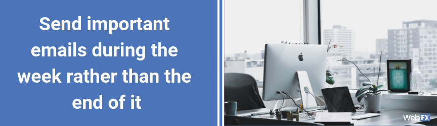 Send important emails during the week rather than the end of it