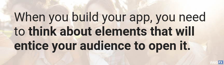 your app should entice your audience