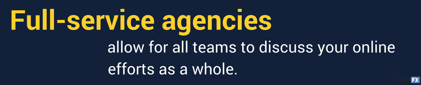 full service agencies allow teams to talk about your strategy as a whole