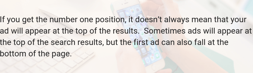 The number one position doesn't mean your ad will appear at the top of search results