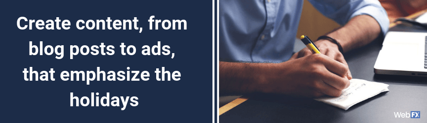 Create content, from blog posts to ads, that emphasize the holidays