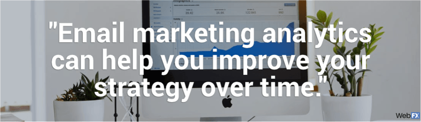 email marketing analytics can help you improve your strategy over time