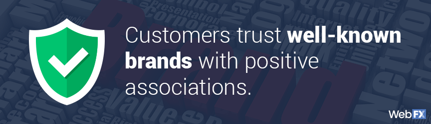 customers trust well-known brands with positive associations
