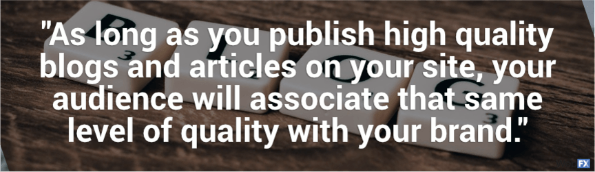 as long as you publish high-quality blogs, your audience will associate that quality with your brand