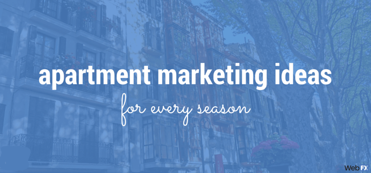 Seasonal Marketing Ideas For Apartments Webfx How To Market Your Apartment Complex Year Round
