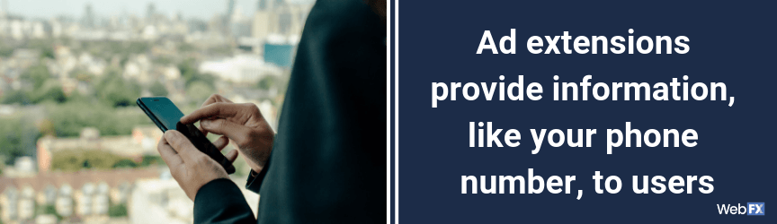 Ad extensions provide information, like your phone number, to users