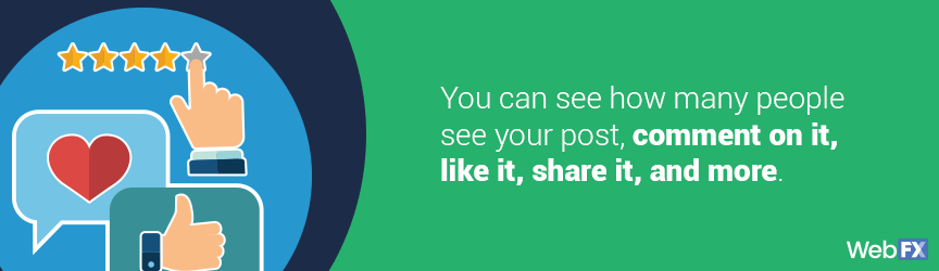 A social media benefit is you can access informative metrics
