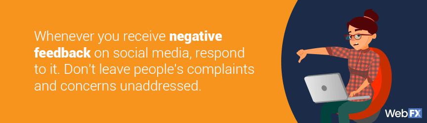 If you receive negative feedback on social media, respond immediately