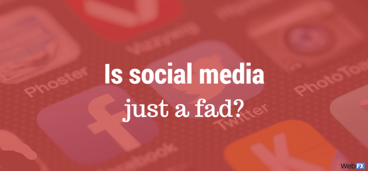 Is Social Media Just a Fad?