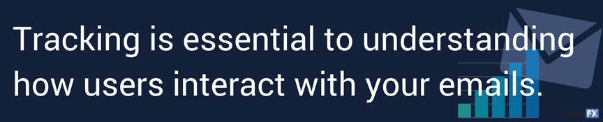 tracking is essential to understanding how users interact with your emails