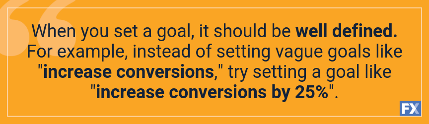 your goals should be well defined