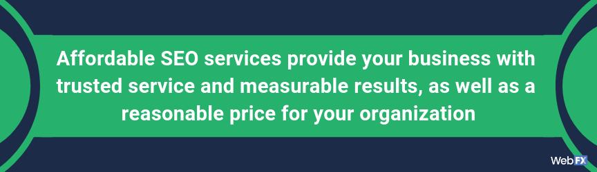 Affordable SEO services provide your business with trusted service and measurable results, as well as a reasonable price for your organization