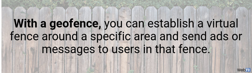 with a geofence, you can send messages to people within that fence