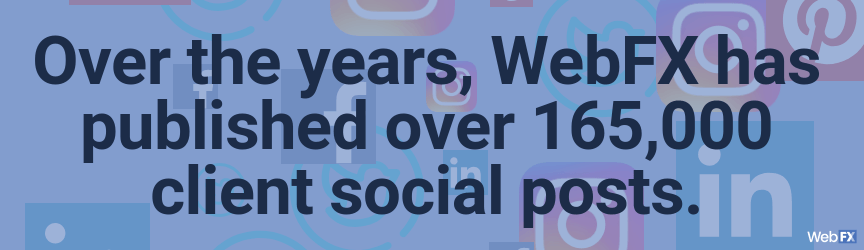 webfx has posted over 165,000 social posts for clients