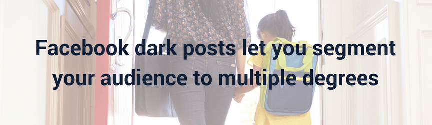 How a Facebook dark posts let you segment your audience
