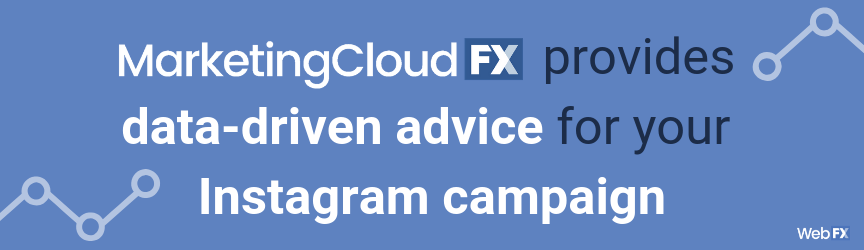MarketingCloudFX provides data-driven advice for your Instagram campaign