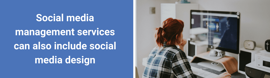 An additional service of social media management is social media design