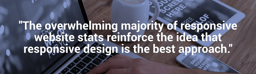 the majority of responsive website stats reinforce that responsive design is the best approach