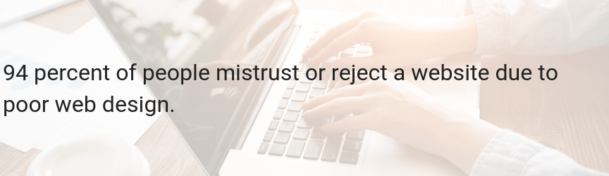 More than 90 percent of people mistrust a website due to poor web design