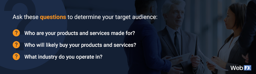 Questions to ask when determining your target audience.