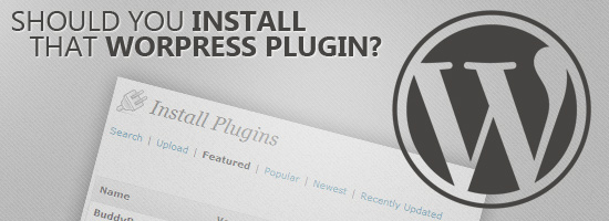 6 Questions To Ask Before You Install A WordPress Plugin