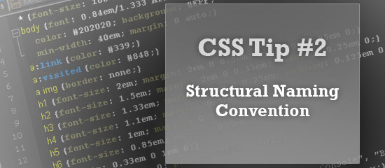 CSS Tip #2: Structural Naming Convention, with an example of CSS code in the background.