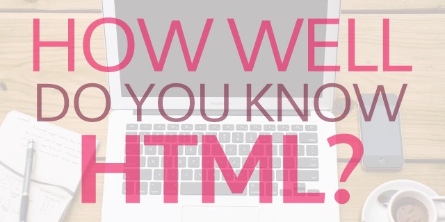 How well do you know HTML?