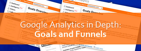 Google Analytics in Depth: Goals and Funnels