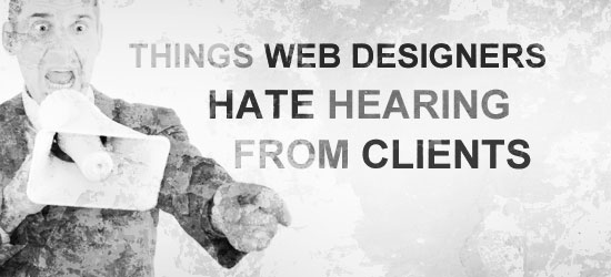 Man in a suit holding a megaphone with an expressive face, next to text saying 'THINGS WEB DESIGNERS HATE HEARING FROM CLIENTS'.